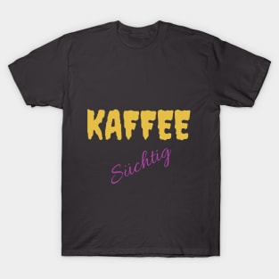 Kaffee Süchtig Coffee addict T-Shirt